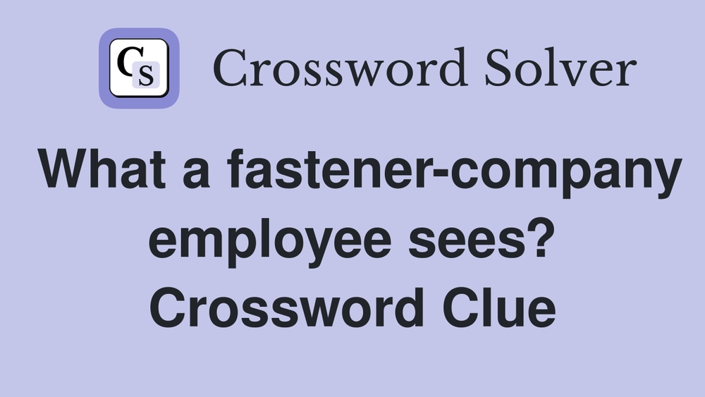 What a Fastener Company Employee Sees Crossword